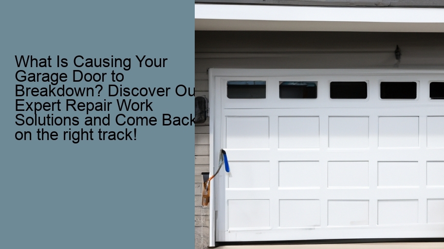 What Is Causing Your Garage Door to Breakdown? Discover Our Expert Repair Work Solutions and Come Back on the right track!