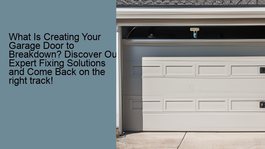 What Is Creating Your Garage Door to Breakdown? Discover Our Expert Fixing Solutions and Come Back on the right track!