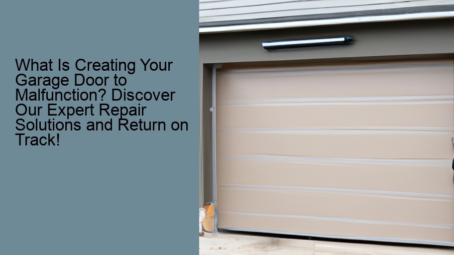 What Is Creating Your Garage Door to Malfunction? Discover Our Expert Repair Solutions and Return on Track!
