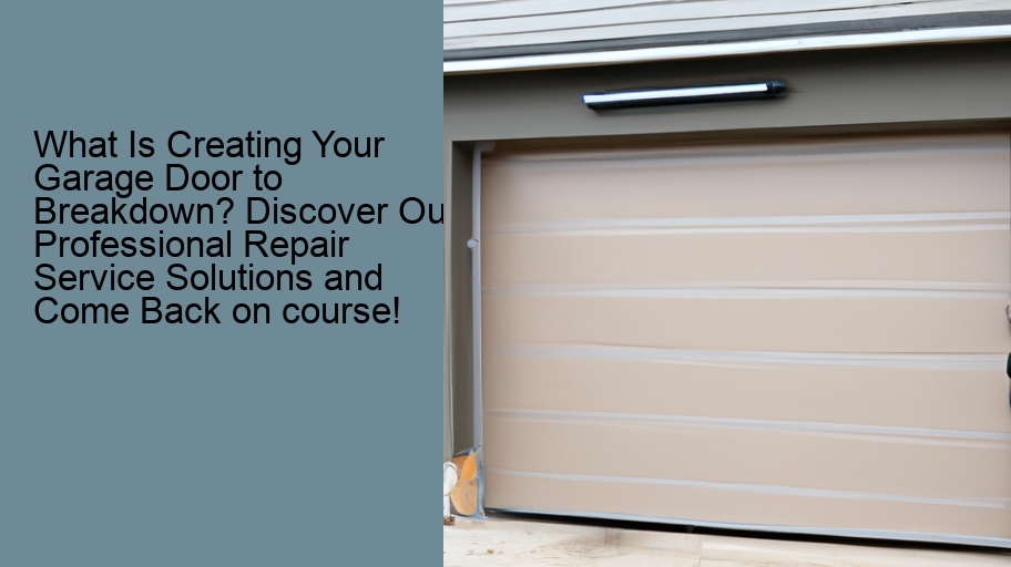 What Is Creating Your Garage Door to Breakdown? Discover Our Professional Repair Service Solutions and Come Back on course!