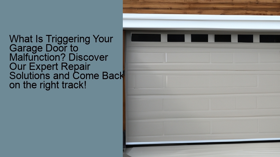 What Is Triggering Your Garage Door to Malfunction? Discover Our Expert Repair Solutions and Come Back on the right track!